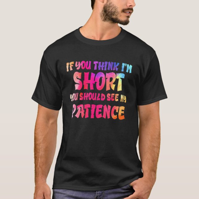 Camiseta If You Think I'm Short You Should See My Patience  (Frente)
