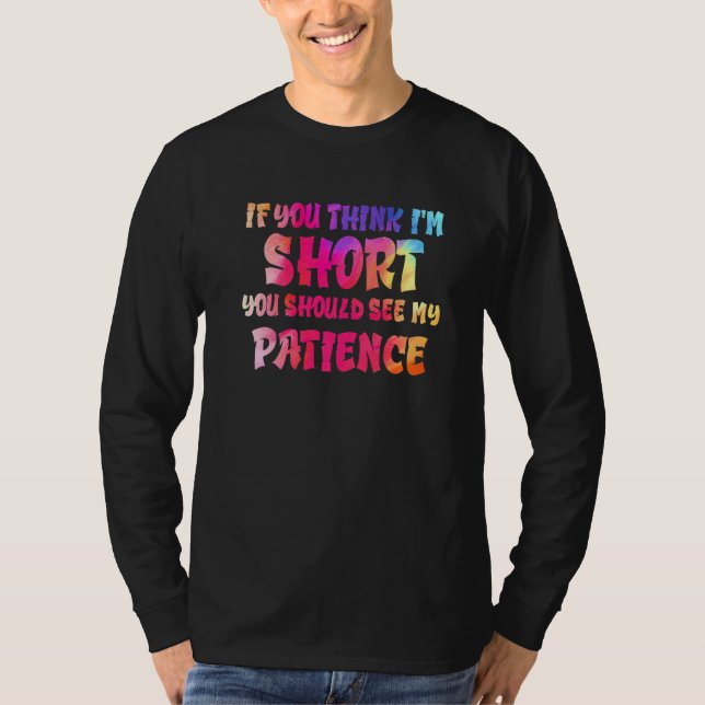 Camiseta If You Think I'm Short You Should See My Patience  (Frente)