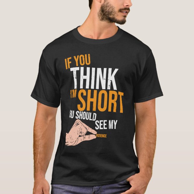 Camiseta If You Think I'm Short You Should See My Patience  (Frente)