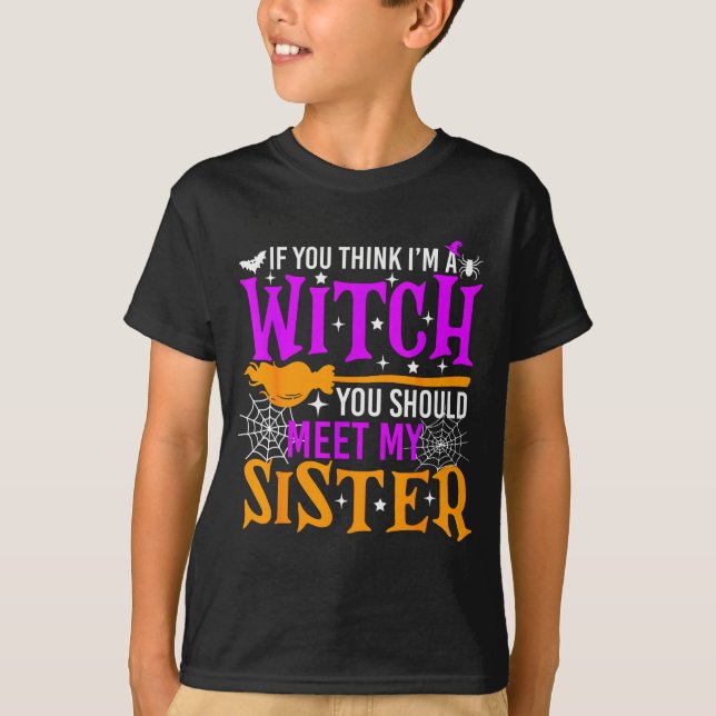 Camiseta If You Think I'm Witch You Should Meet My Sister H (Frente)