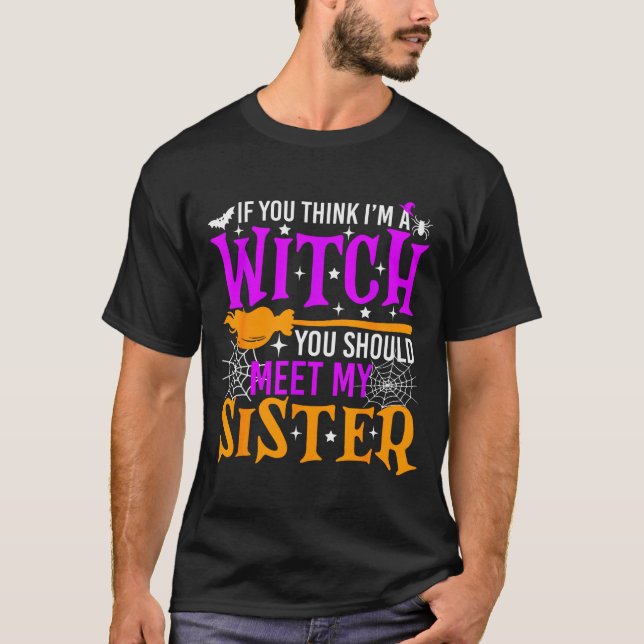 Camiseta If You Think I'm Witch You Should Meet My Sister H (Frente)