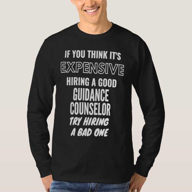 Camiseta If You Think It's Expensive Hiring a Bad Guidance  (Frente)