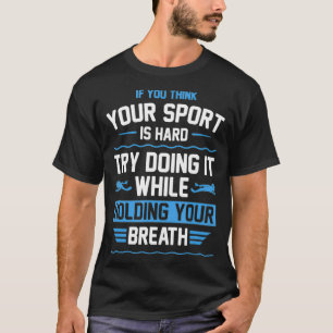 Camiseta If You Think Your Sport Is Hard Funny Swimming