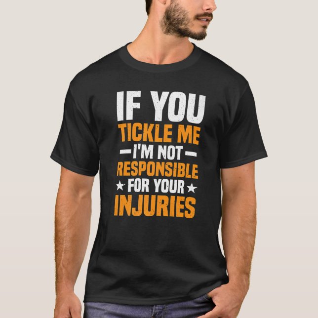 Camiseta If You Tickle Me I'm Not Responsible For Your Inju (Frente)