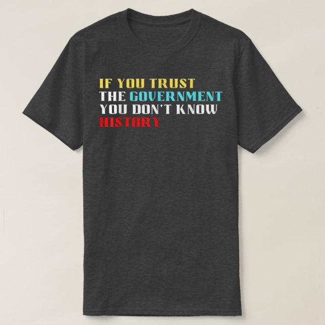 Camiseta If you trust the government you dont know history  (Frente do Design)