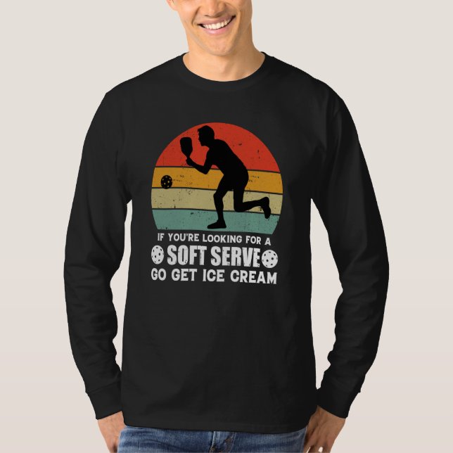 Camiseta If You're Looking For A Soft Serve  Pickleball  1 (Frente)