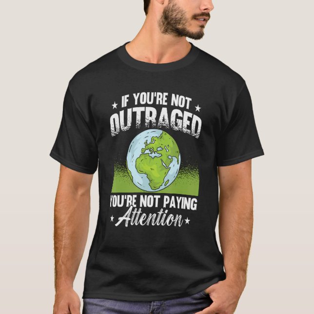 Camiseta If You're Not Outraged Environment Protect Climate (Frente)