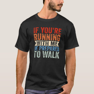 Camiseta If You're Running With Me Be Prepared To Walk Wome
