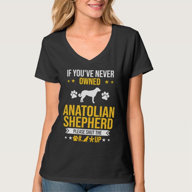 Camiseta If You've Never Owned Anatolian Shepherd Shut Up D (Frente)