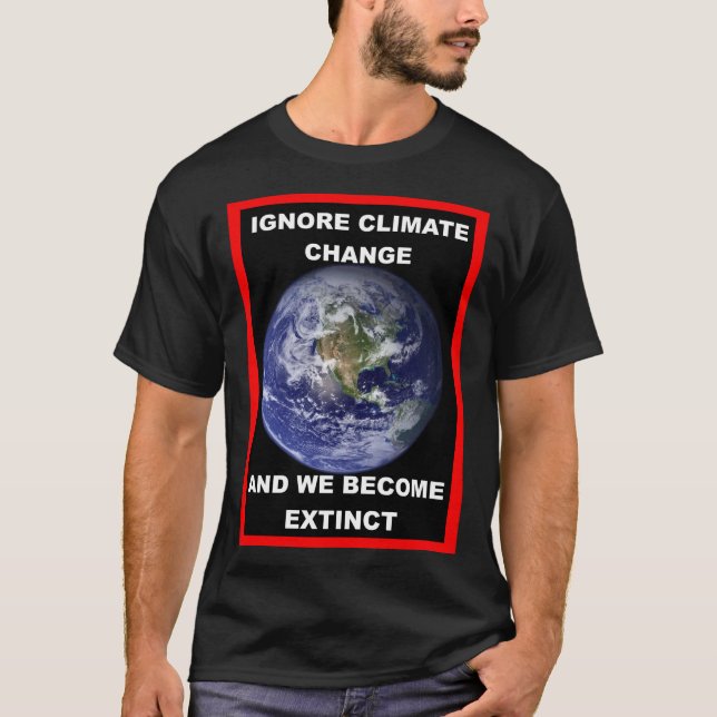 Camiseta Ignorar a mudança climática e nos tornamos T-Shirt (Frente)