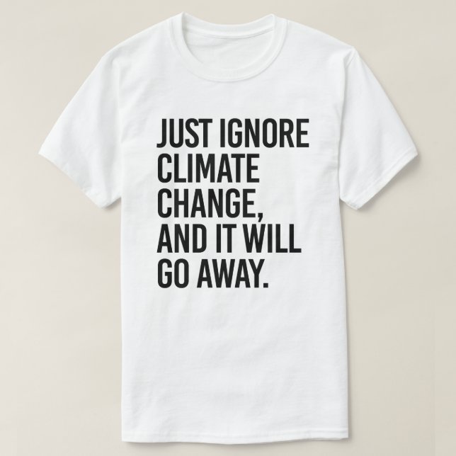 Camiseta Ignore as alterações climáticas e desaparecerá (Frente do Design)