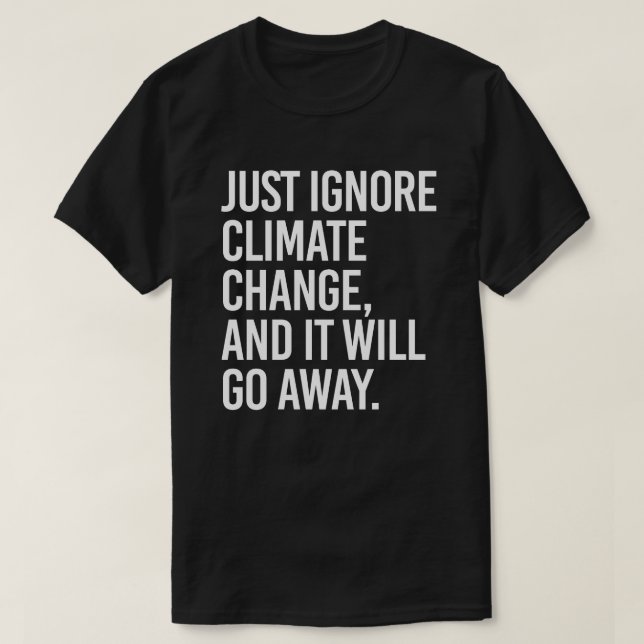 Camiseta Ignore as alterações climáticas e desaparecerá (Frente do Design)