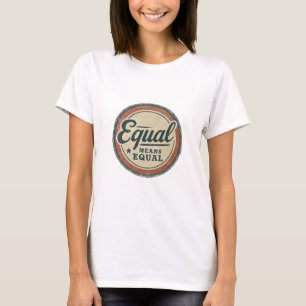 Camiseta Igual Significa Igual – Retro Igualdade d