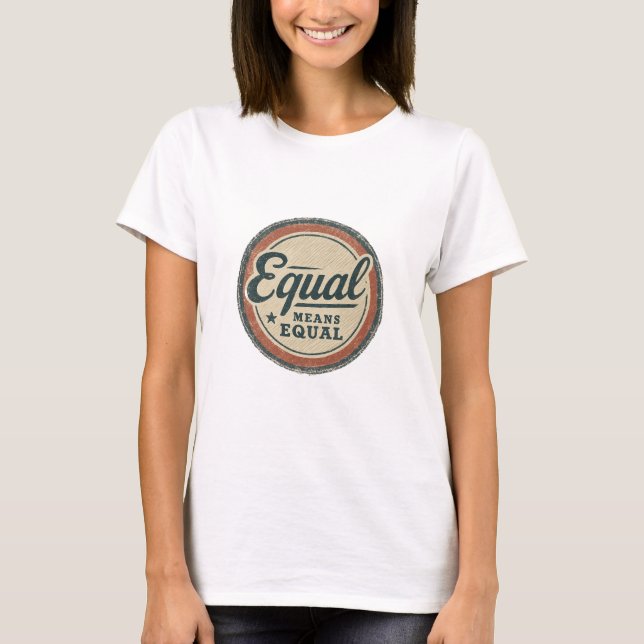 Camiseta Igual Significa Igual – Retro Igualdade d (Frente)