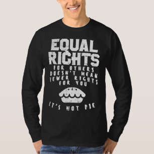 Camiseta Igualdade De Direitos Não Significa Menos Direitos