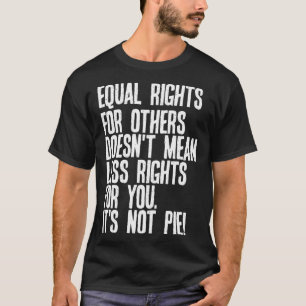 Camiseta Igualdade de Direitos Para Outros Não Significa Me