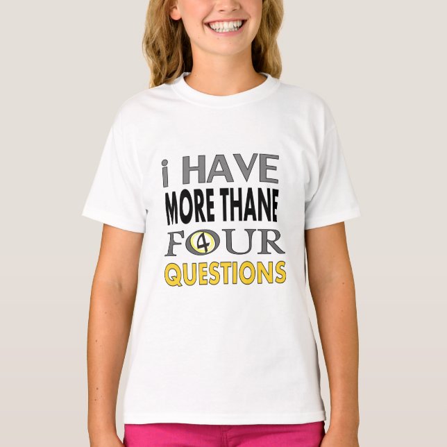 Camiseta Ihave more than four querstions (Frente)