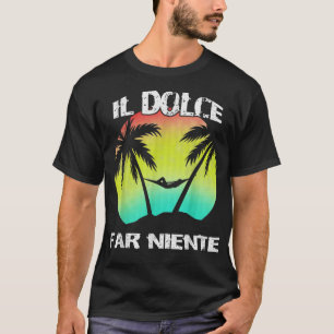 Camiseta Il Dolce Far Niente Sendo Preguiçoso Fazendo Nada 