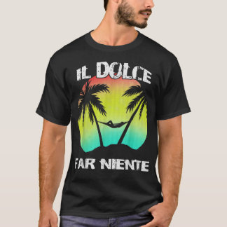 Camiseta Il Dolce Far Niente Sendo Preguiçoso Fazendo Nada