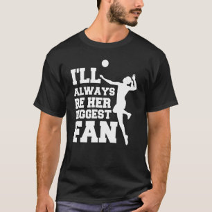 Camiseta I'll Always Be Her Biggest Fan Volleyball Lovers &