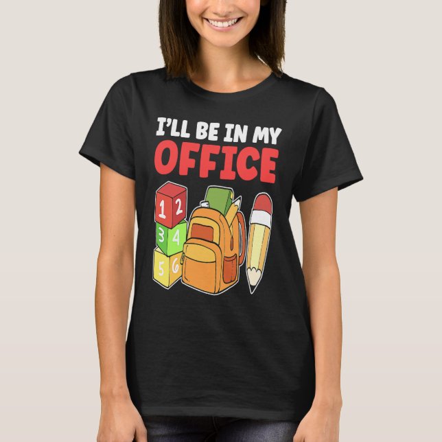 Camiseta I'll Be In My Office Daycare Teacher Kindergarten  (Frente)
