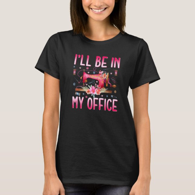 Camiseta I'll Be In My Office Fabric Quilting Sewing Quilte (Frente)