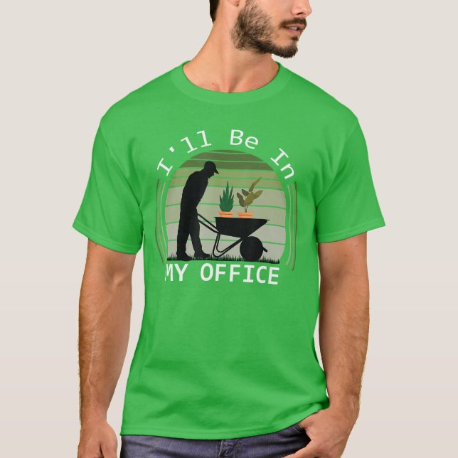 Camiseta Ill be in My Office Garden Funny Fathers Day Garde (Frente)
