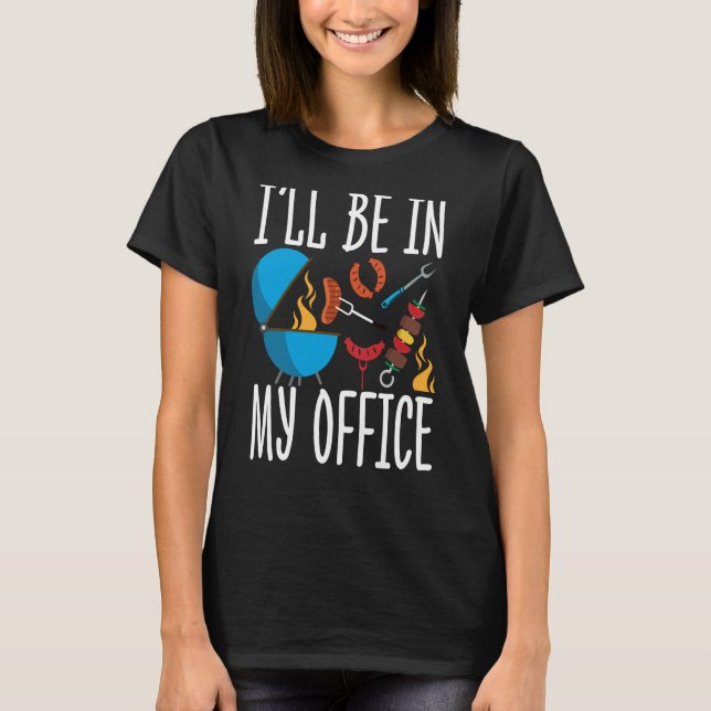 Camiseta Ill Be In my Office Smoker Grill Barbecue Meat Gri (Frente)