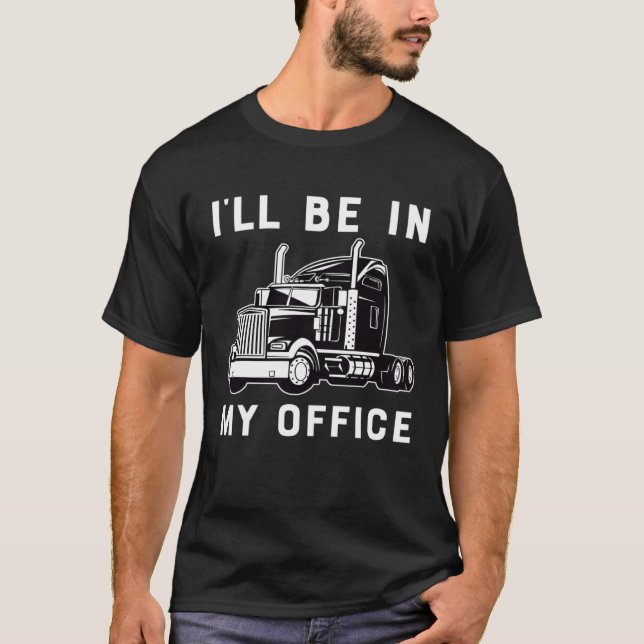 Camiseta Ill Be In My Office  Trucker Driver Dad 18 Wheeler (Frente)
