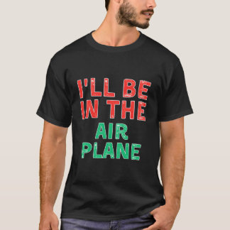 Camiseta I'Ll Be In The Airplane Aviation X-Mas