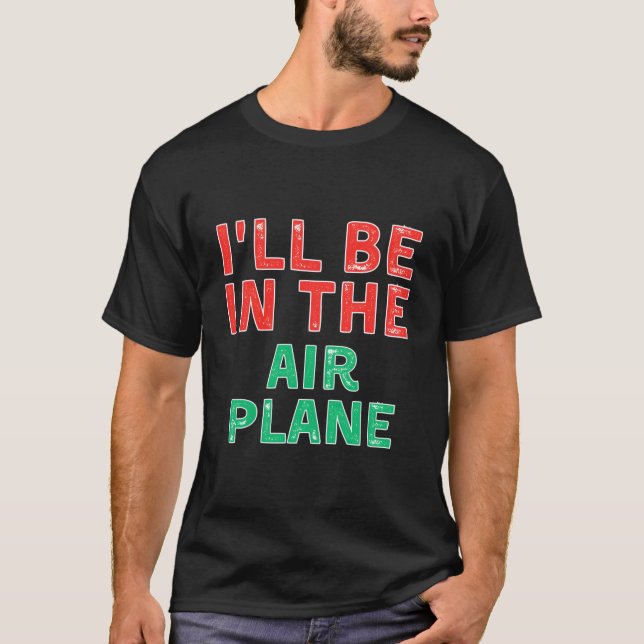 Camiseta I'Ll Be In The Airplane Aviation X-Mas (Frente)