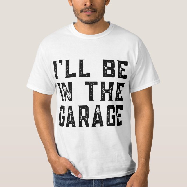 Camiseta I'll be In The Garage Car Mechanic Funny Fathers D (Frente)