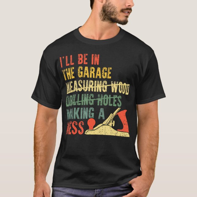 Camiseta I'Ll Be In The Garage Mechanic Dad Car Repair Diy  (Frente)