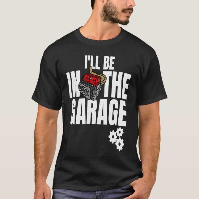 Camiseta I'll Be In The Garage Mechanic Dad Joke Engineer W (Frente)