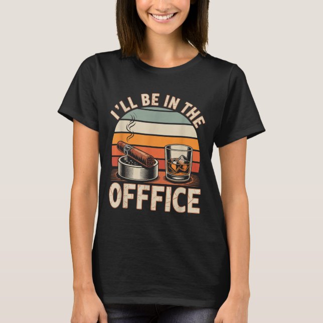 Camiseta I'll Be In The Office Cigar - Bourbon Whiskey Dad  (Frente)