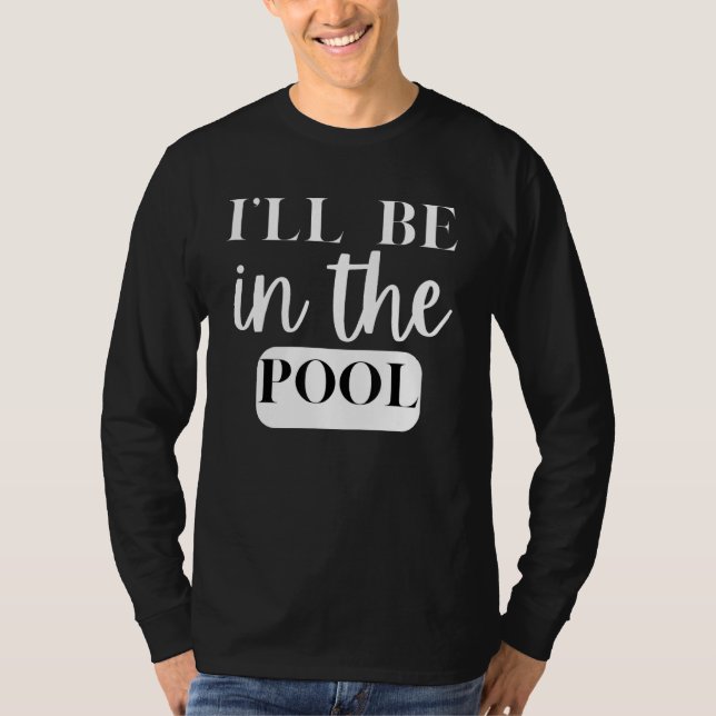 Camiseta I'll Be In The Pool Swimming Novelty (Frente)