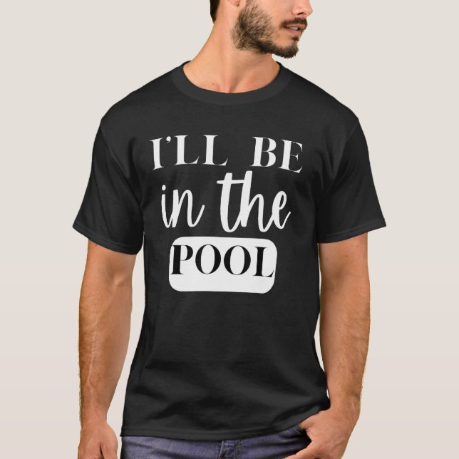 Camiseta I'll Be In The Pool Swimming Novelty (Frente)