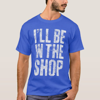 Camiseta Ill Be inhe Shop Men Dad Joke Handyman Mechanic fu