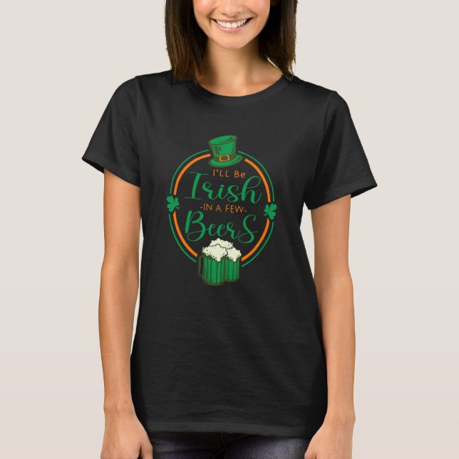 Camiseta I'll Be Irish In A Few Beers Cute St Patrick's Day (Frente)
