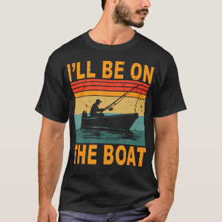Camiseta I'Ll Be On The Boat Fisherman Fishing Outdoor Fish