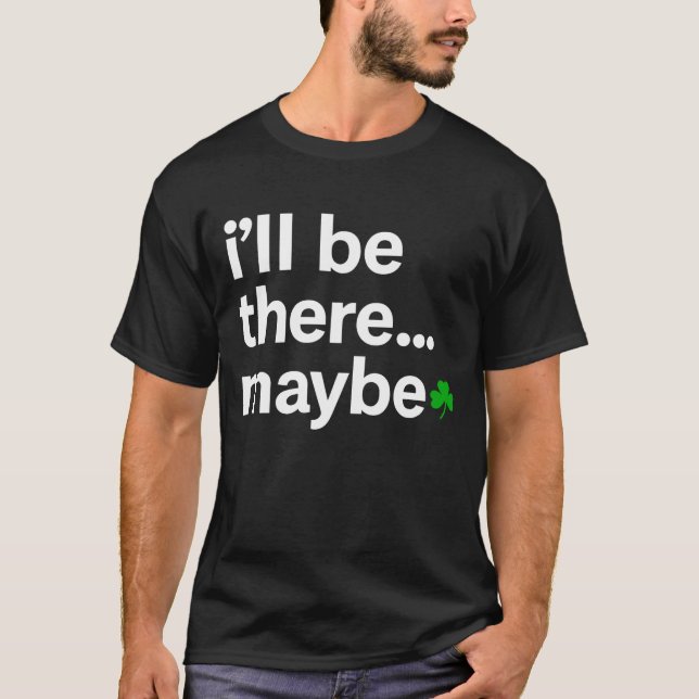 Camiseta I'll Be There Maybe (Frente)