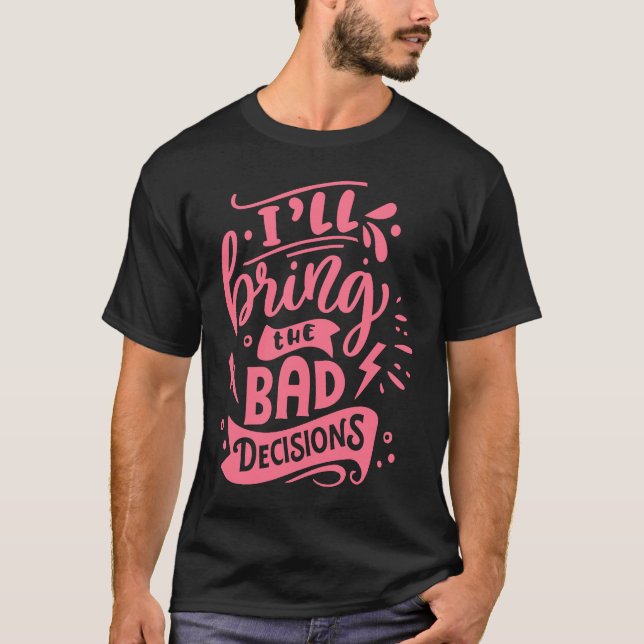 Camiseta I'll Bring The Bad Decisions  Best Friends Matchin (Frente)
