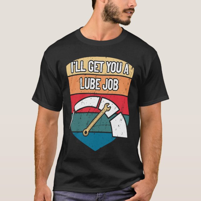 Camiseta Ill Get You a Lube Job  Mechanic Humor Car Repair (Frente)