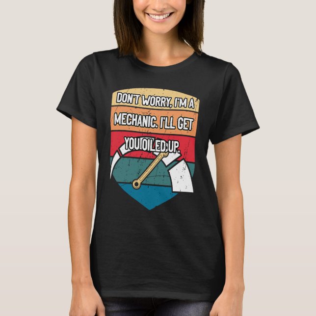 Camiseta Ill Get You Oiled Up Car Mechanic Auto Car Repair (Frente)