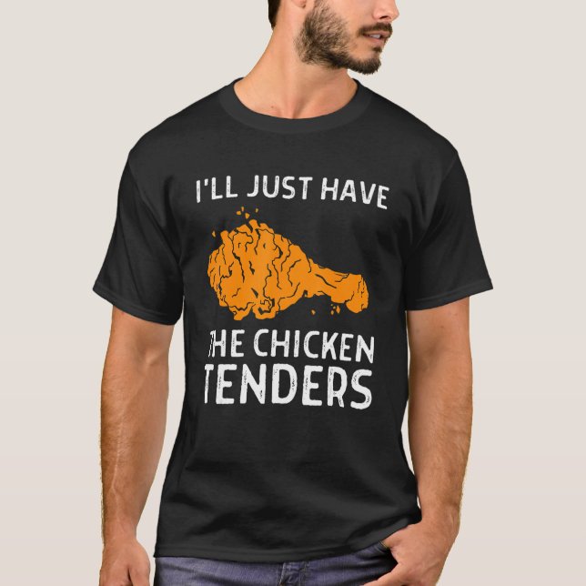 Camiseta I'll Just Have The Chicken Tenders  1 (Frente)