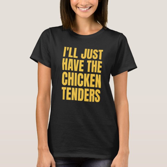 Camiseta I'll Just Have The Chicken Tenders  24 (Frente)