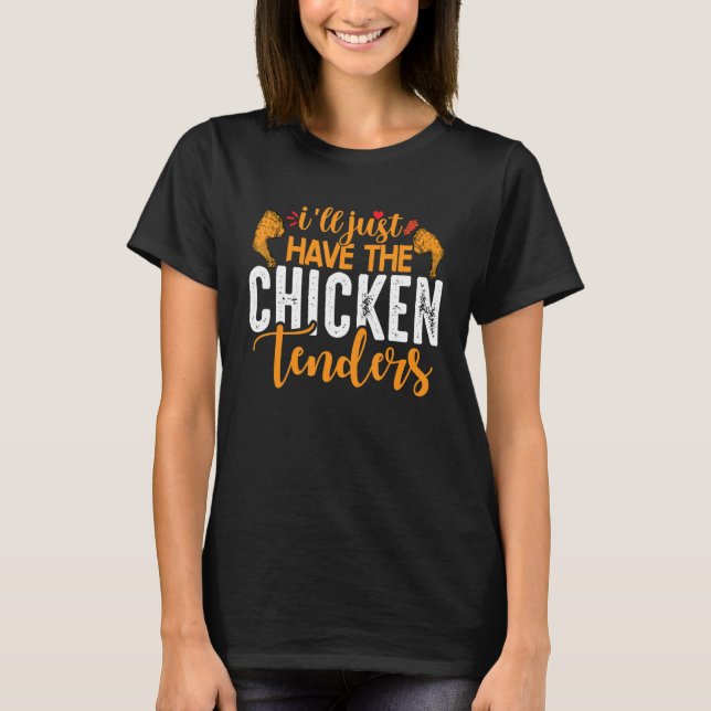 Camiseta I'll Just Have The Chicken Tenders 4 (Frente)
