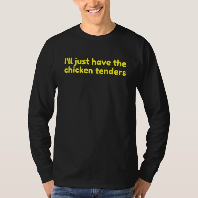 Camiseta I'll Just Have The Chicken Tenders 8 (Frente)
