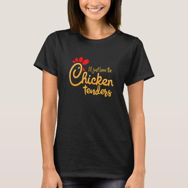 Camiseta I'll Just Have The Chicken Tenders Funny (Frente)