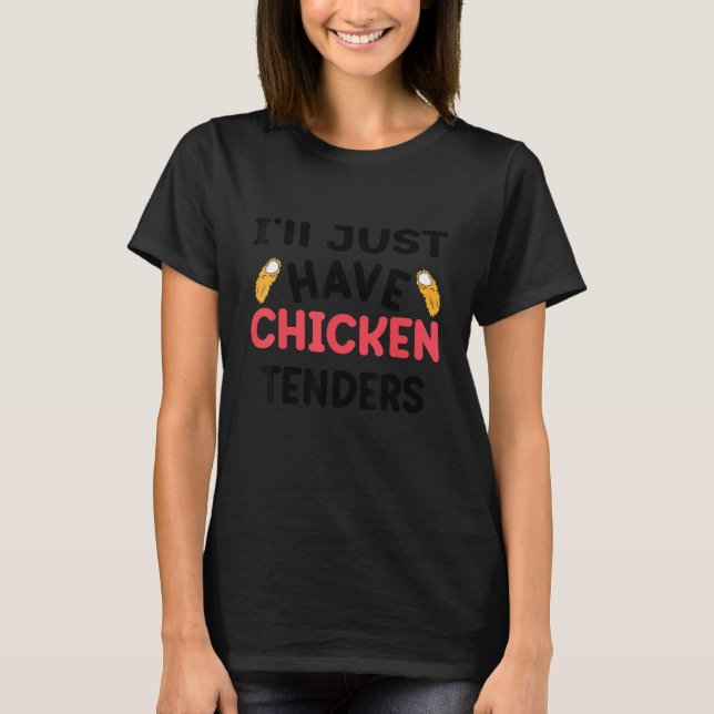 Camiseta I'll Just Have The Chicken Tenders  Gag 3 (Frente)